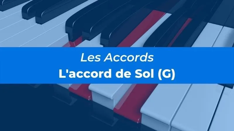 Pour tout comprendre sur l'accord de Sol (G) au Piano