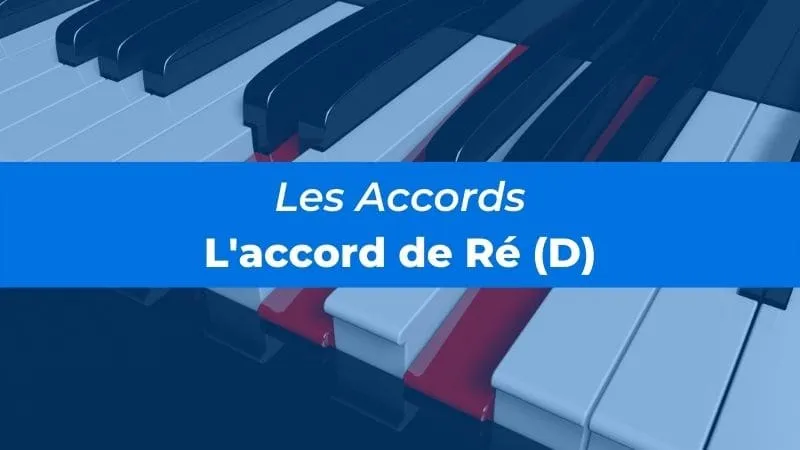 Accord de D au piano (Ré) : tout ce que tu dois savoir !